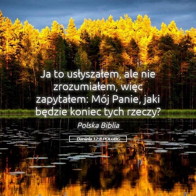 Picture 05 - Daniela 12:8 POLUBG - Ja to usłyszałem, ale nie zrozumiałem, więc - Bible Verse Picture