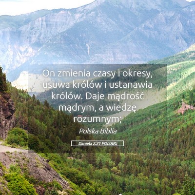Picture 05 - Daniela 2:21 POLUBG - On zmienia czasy i okresy, usuwa królów i - Bible Verse Picture