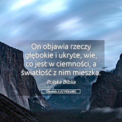 Picture 05 - Daniela 2:22 POLUBG - On objawia rzeczy głębokie i ukryte, wie, co - Bible Verse Picture