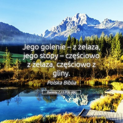 Picture 05 - Daniela 2:33 POLUBG - Jego golenie – z żelaza, jego stopy – - Bible Verse Picture