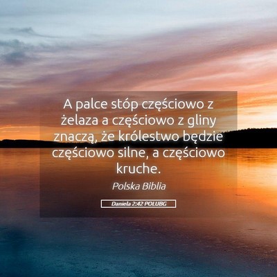 Picture 05 - Daniela 2:42 POLUBG - A palce stóp częściowo z żelaza a częściowo - Bible Verse Picture