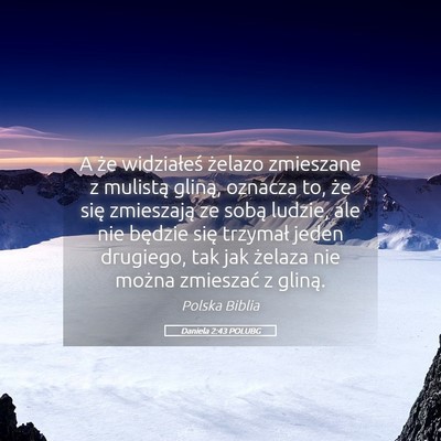 Picture 05 - Daniela 2:43 POLUBG - A że widziałeś żelazo zmieszane z mulistą - Bible Verse Picture