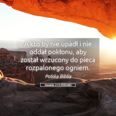 Picture 05 - Daniela 3:11 POLUBG - A kto by nie upadł i nie oddał pokłonu, aby - Bible Verse Picture