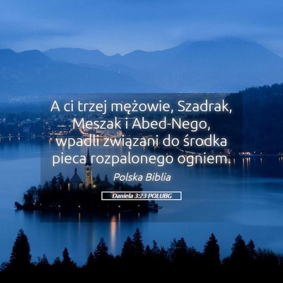Picture 05 - Daniela 3:23 POLUBG - A ci trzej mężowie, Szadrak, Meszak i - Bible Verse Picture