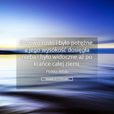 Picture 05 - Daniela 4:11 POLUBG - Drzewo rosło i było potężne, a jego - Bible Verse Picture