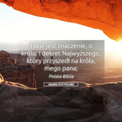 Picture 05 - Daniela 4:24 POLUBG - Takie jest znaczenie, o królu, i dekret - Bible Verse Picture