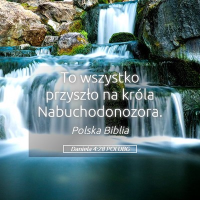 Picture 05 - Daniela 4:28 POLUBG - To wszystko przyszło na króla - Bible Verse Picture