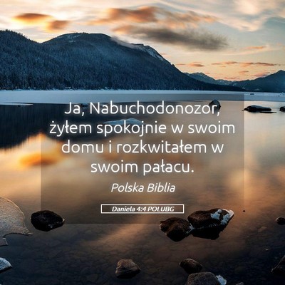 Picture 05 - Daniela 4:4 POLUBG - Ja, Nabuchodonozor, żyłem spokojnie w swoim - Bible Verse Picture