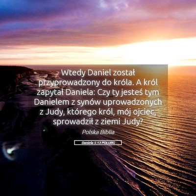Picture 05 - Daniela 5:13 POLUBG - Wtedy Daniel został przyprowadzony do króla. A - Bible Verse Picture