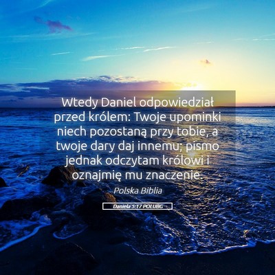 Picture 05 - Daniela 5:17 POLUBG - Wtedy Daniel odpowiedział przed królem: Twoje - Bible Verse Picture