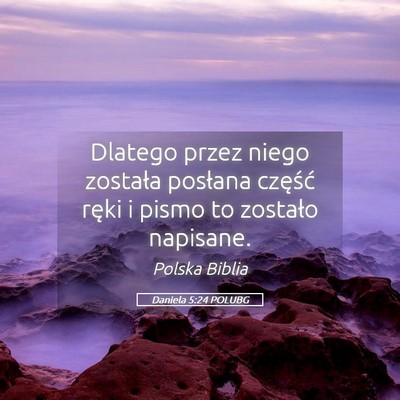 Picture 05 - Daniela 5:24 POLUBG - Dlatego przez niego została posłana część - Bible Verse Picture