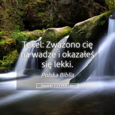 Picture 05 - Daniela 5:27 POLUBG - Tekel: Zważono cię na wadze i okazałeś się - Bible Verse Picture