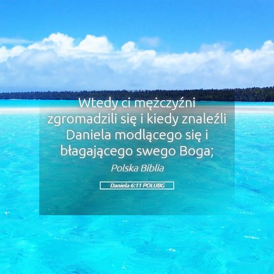 Picture 05 - Daniela 6:11 POLUBG - Wtedy ci mężczyźni zgromadzili się i kiedy - Bible Verse Picture