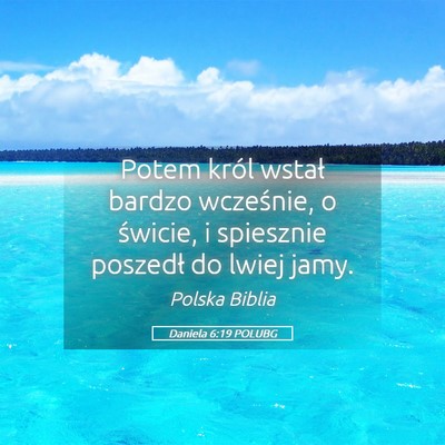 Picture 05 - Daniela 6:19 POLUBG - Potem król wstał bardzo wcześnie, o świcie, i - Bible Verse Picture