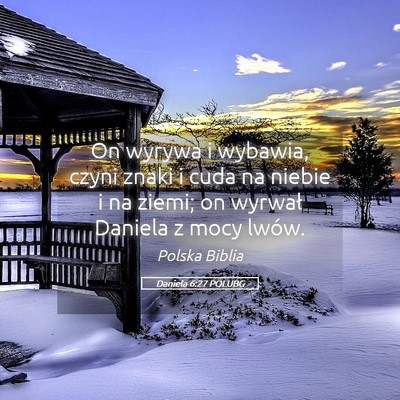 Picture 05 - Daniela 6:27 POLUBG - On wyrywa i wybawia, czyni znaki i cuda na niebie - Bible Verse Picture