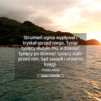 Picture 05 - Daniela 7:10 POLUBG - Strumień ognia wypływał i tryskał sprzed - Bible Verse Picture