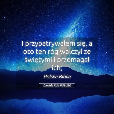 Picture 05 - Daniela 7:21 POLUBG - I przypatrywałem się, a oto ten róg walczył - Bible Verse Picture