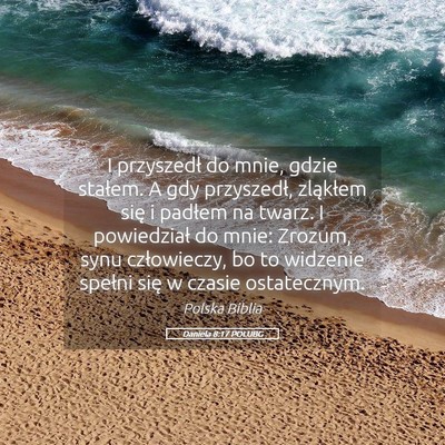Picture 05 - Daniela 8:17 POLUBG - I przyszedł do mnie, gdzie stałem. A gdy - Bible Verse Picture