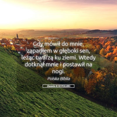 Picture 05 - Daniela 8:18 POLUBG - Gdy mówił do mnie, zapadłem w głęboki sen, - Bible Verse Picture