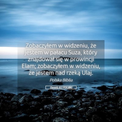 Picture 05 - Daniela 8:2 POLUBG - Zobaczyłem w widzeniu, że jestem w pałacu - Bible Verse Picture