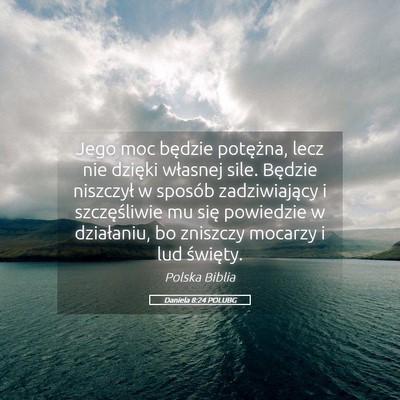 Picture 05 - Daniela 8:24 POLUBG - Jego moc będzie potężna, lecz nie dzięki - Bible Verse Picture