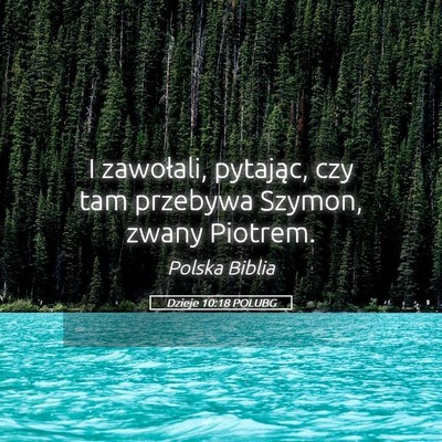 Picture 05 - Dzieje 10:18 POLUBG - I zawołali, pytając, czy tam przebywa Szymon, - Bible Verse Picture