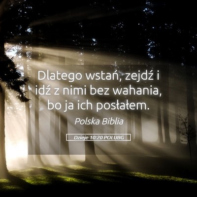 Picture 05 - Dzieje 10:20 POLUBG - Dlatego wstań, zejdź i idź z nimi bez wahania, - Bible Verse Picture
