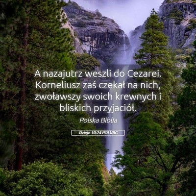 Picture 05 - Dzieje 10:24 POLUBG - A nazajutrz weszli do Cezarei. Korneliusz zaś - Bible Verse Picture