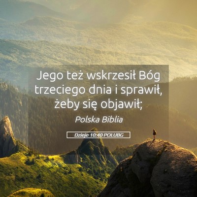 Picture 05 - Dzieje 10:40 POLUBG - Jego też wskrzesił Bóg trzeciego dnia i - Bible Verse Picture