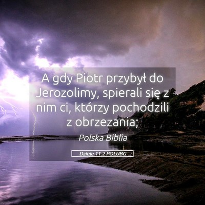 Picture 05 - Dzieje 11:2 POLUBG - A gdy Piotr przybył do Jerozolimy, spierali się - Bible Verse Picture