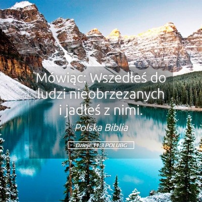 Picture 05 - Dzieje 11:3 POLUBG - Mówiąc: Wszedłeś do ludzi nieobrzezanych i - Bible Verse Picture