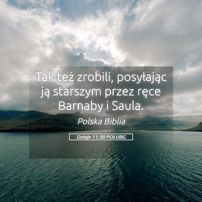 Picture 05 - Dzieje 11:30 POLUBG - Tak też zrobili, posyłając ją starszym przez - Bible Verse Picture