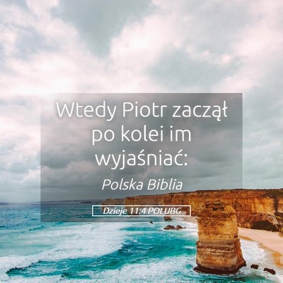Picture 05 - Dzieje 11:4 POLUBG - Wtedy Piotr zaczął po kolei im - Bible Verse Picture