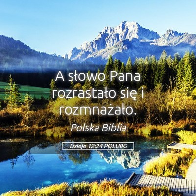 Picture 05 - Dzieje 12:24 POLUBG - A słowo Pana rozrastało się i - Bible Verse Picture