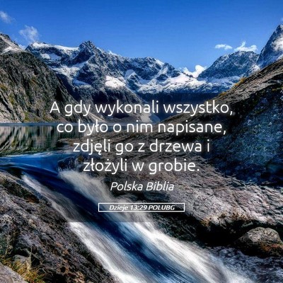 Picture 05 - Dzieje 13:29 POLUBG - A gdy wykonali wszystko, co było o nim napisane, - Bible Verse Picture