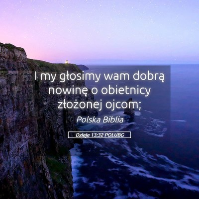 Picture 05 - Dzieje 13:32 POLUBG - I my głosimy wam dobrą nowinę o obietnicy - Bible Verse Picture