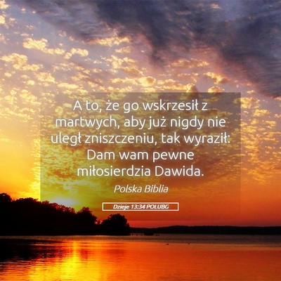 Picture 05 - Dzieje 13:34 POLUBG - A to, że go wskrzesił z martwych, aby już - Bible Verse Picture
