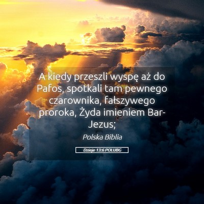 Picture 05 - Dzieje 13:6 POLUBG - A kiedy przeszli wyspę aż do Pafos, spotkali - Bible Verse Picture