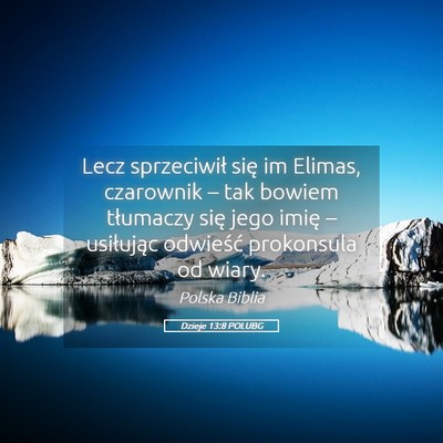 Picture 05 - Dzieje 13:8 POLUBG - Lecz sprzeciwił się im Elimas, czarownik – - Bible Verse Picture