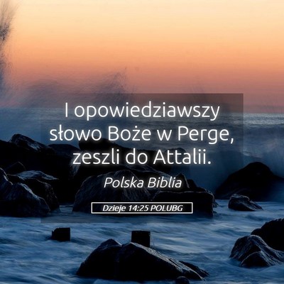Picture 05 - Dzieje 14:25 POLUBG - I opowiedziawszy słowo Boże w Perge, zeszli do - Bible Verse Picture