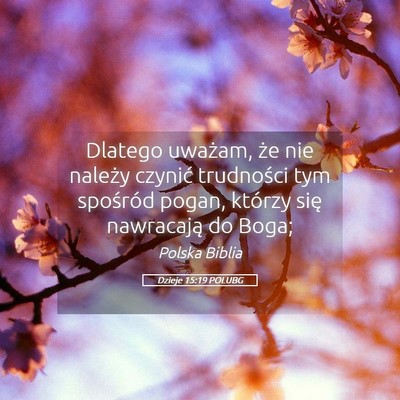 Picture 05 - Dzieje 15:19 POLUBG - Dlatego uważam, że nie należy czynić - Bible Verse Picture