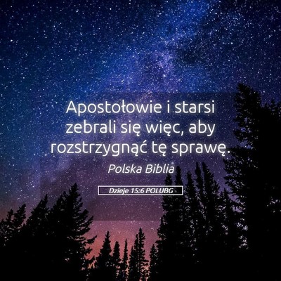 Picture 05 - Dzieje 15:6 POLUBG - Apostołowie i starsi zebrali się więc, aby - Bible Verse Picture