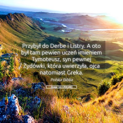 Picture 05 - Dzieje 16:1 POLUBG - Przybył do Derbe i Listry. A oto był tam pewien - Bible Verse Picture