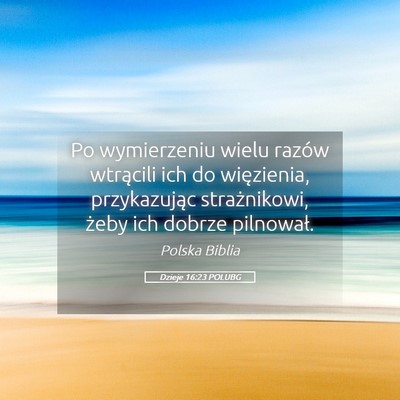 Picture 05 - Dzieje 16:23 POLUBG - Po wymierzeniu wielu razów wtrącili ich do - Bible Verse Picture