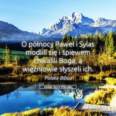Picture 05 - Dzieje 16:25 POLUBG - O północy Paweł i Sylas modlili się i - Bible Verse Picture