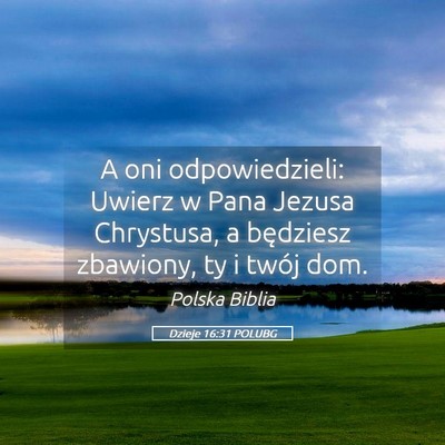 Picture 05 - Dzieje 16:31 POLUBG - A oni odpowiedzieli: Uwierz w Pana Jezusa - Bible Verse Picture