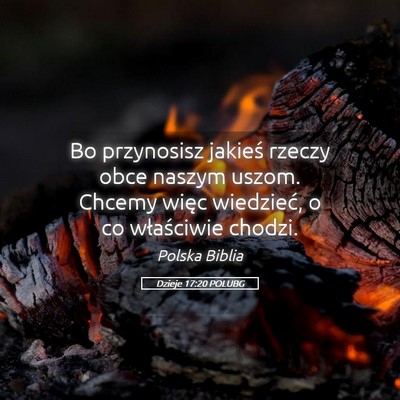 Picture 05 - Dzieje 17:20 POLUBG - Bo przynosisz jakieś rzeczy obce naszym uszom. - Bible Verse Picture