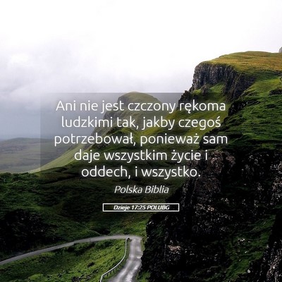 Picture 05 - Dzieje 17:25 POLUBG - Ani nie jest czczony rękoma ludzkimi tak, jakby - Bible Verse Picture