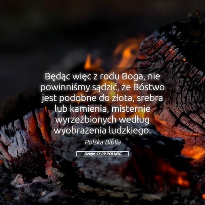 Picture 05 - Dzieje 17:29 POLUBG - Będąc więc z rodu Boga, nie powinniśmy - Bible Verse Picture
