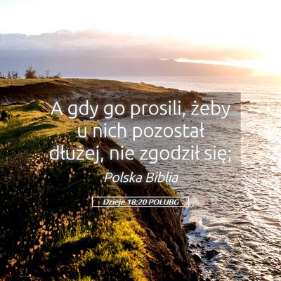 Picture 05 - Dzieje 18:20 POLUBG - A gdy go prosili, żeby u nich pozostał - Bible Verse Picture